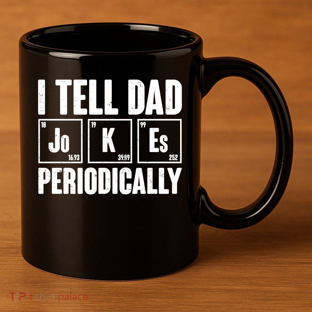 Funny I Tell Dad Jokes Periodically Father's Day 11oz C Handle Ceramic Mug