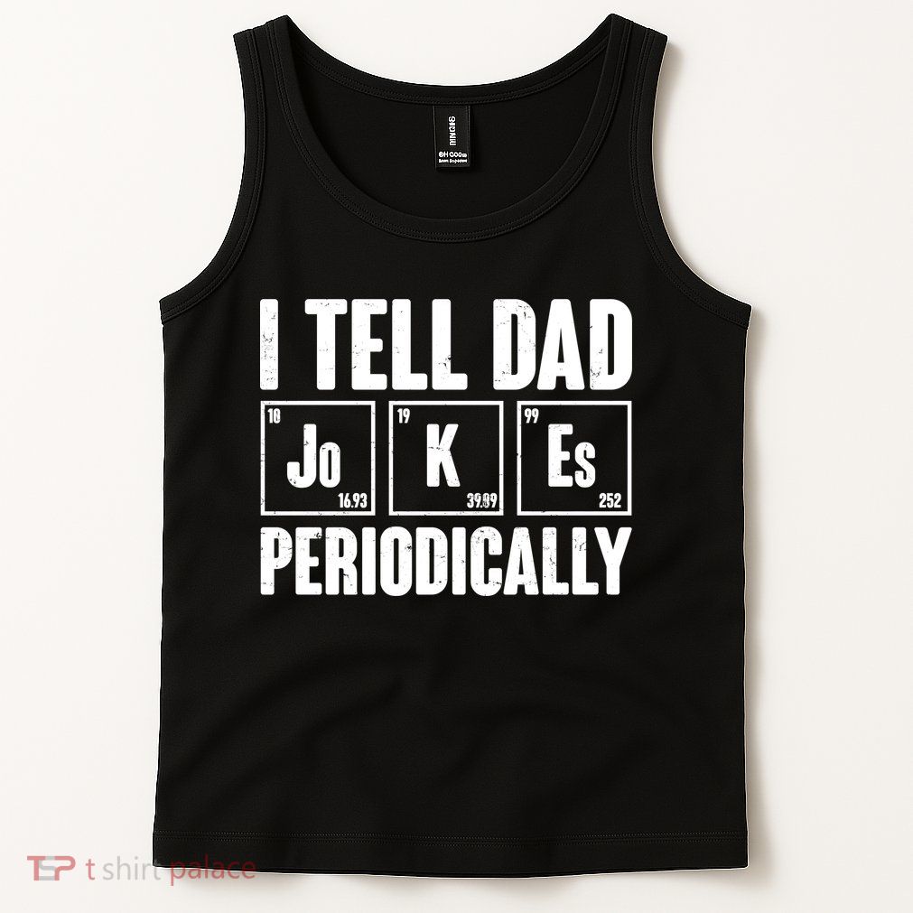 Funny I Tell Dad Jokes Periodically Father's Day Tank Top