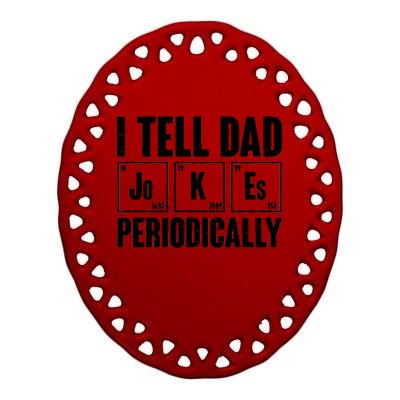 Funny I Tell Dad Jokes Periodically Father's Day Ceramic Oval Ornament