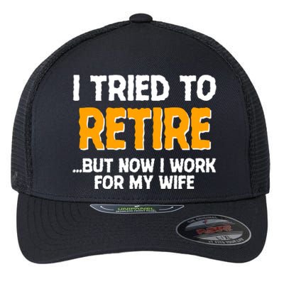 Funny I Tried to Retire But Now I Work For My Wife Flexfit Unipanel Trucker Cap