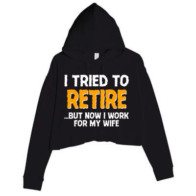 Funny I Tried to Retire But Now I Work For My Wife Crop Fleece Hoodie