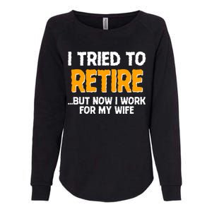 Funny I Tried to Retire But Now I Work For My Wife Womens California Wash Sweatshirt