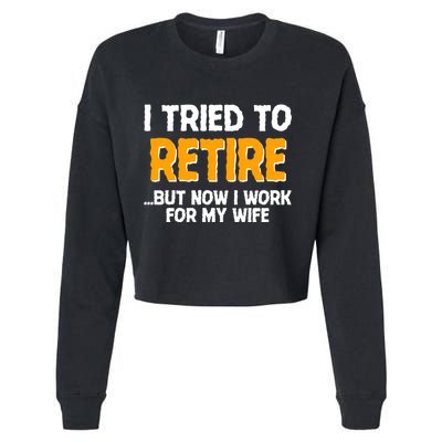 Funny I Tried to Retire But Now I Work For My Wife Cropped Pullover Crew