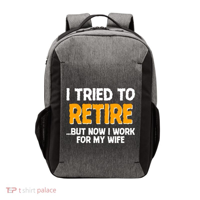 Funny I Tried to Retire But Now I Work For My Wife Vector Backpack