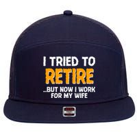 Funny I Tried to Retire But Now I Work For My Wife 7 Panel Mesh Trucker Snapback Hat