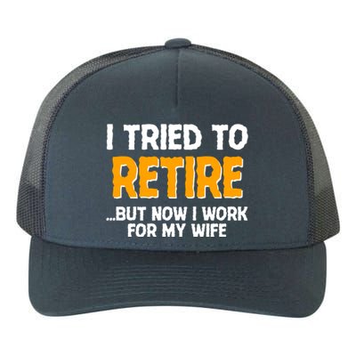 Funny I Tried to Retire But Now I Work For My Wife Yupoong Adult 5-Panel Trucker Hat