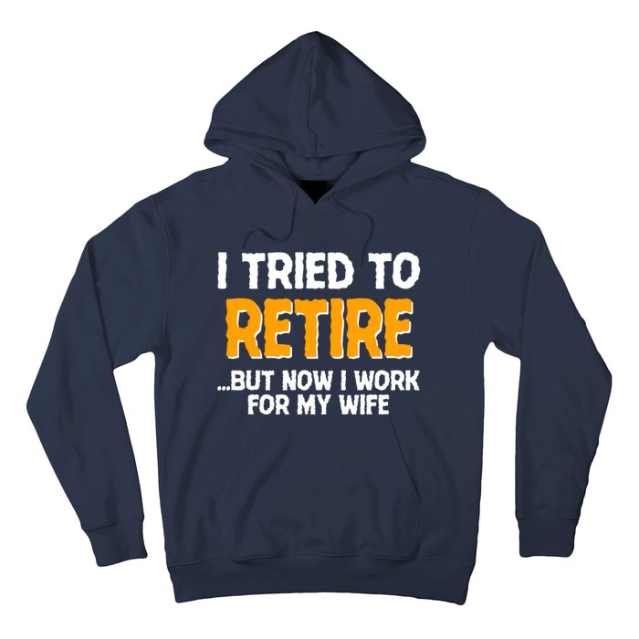 Funny I Tried to Retire But Now I Work For My Wife Hoodie