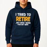 Funny I Tried to Retire But Now I Work For My Wife Hoodie