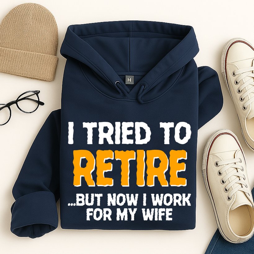 Funny I Tried to Retire But Now I Work For My Wife Hoodie