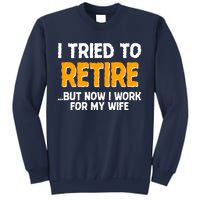 Funny I Tried to Retire But Now I Work For My Wife Sweatshirt