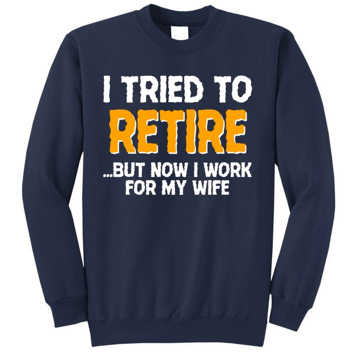 Funny I Tried to Retire But Now I Work For My Wife Sweatshirt