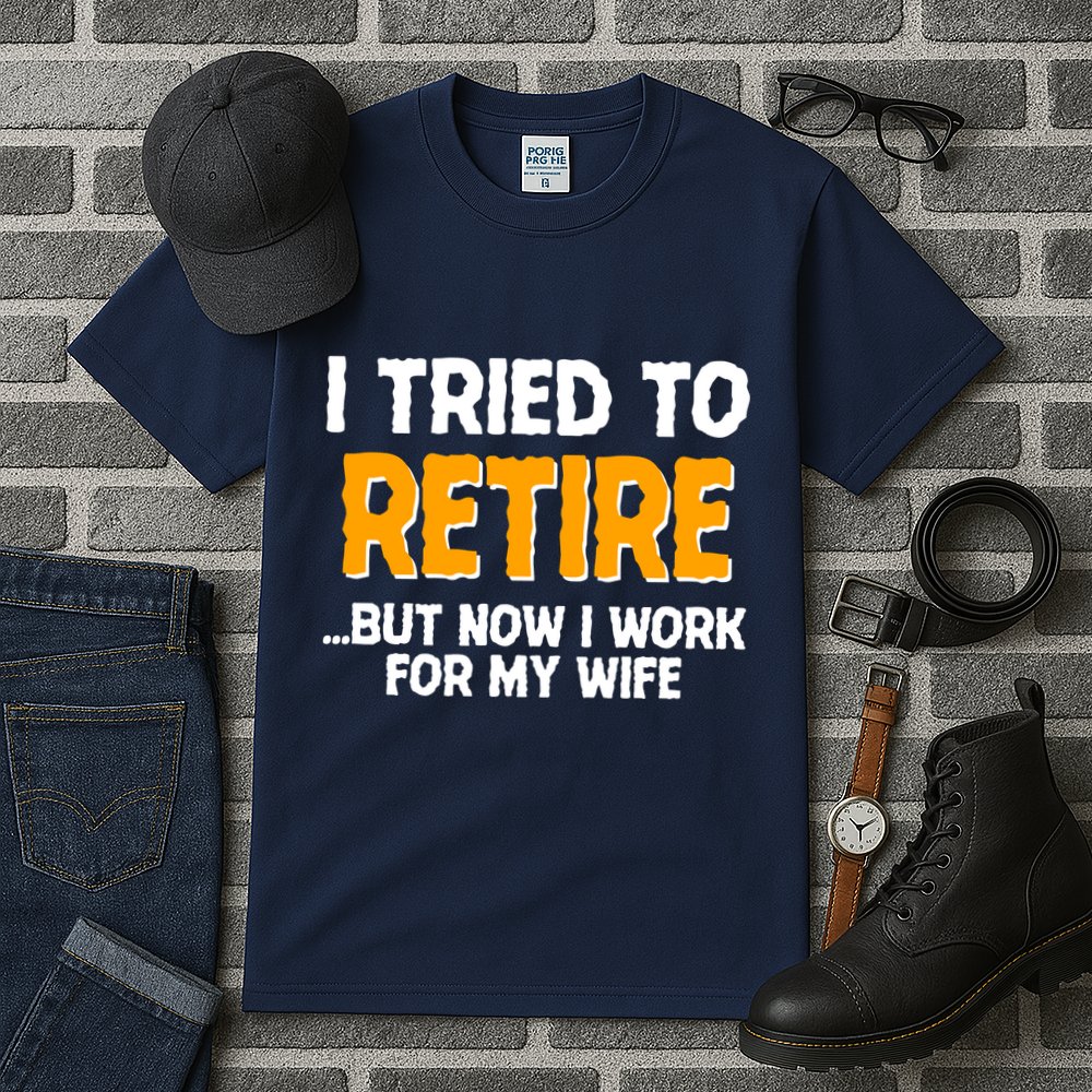 Funny I Tried to Retire But Now I Work For My Wife Tall T-Shirt