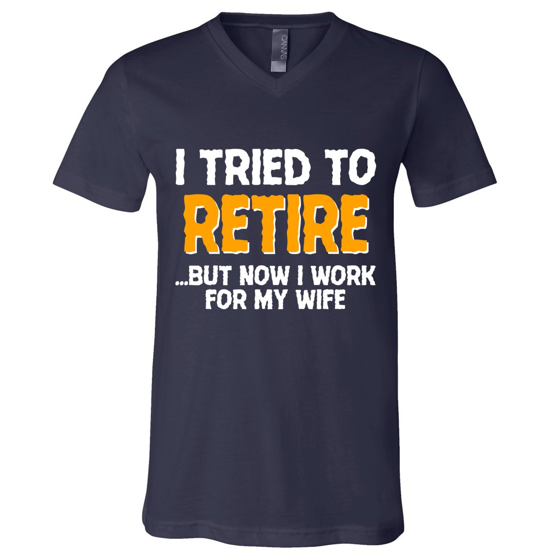 Funny I Tried to Retire But Now I Work For My Wife V-Neck T-Shirt