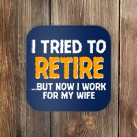 Funny I Tried to Retire But Now I Work For My Wife Coaster