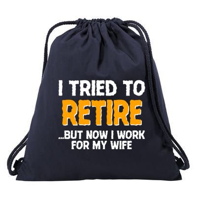 Funny I Tried to Retire But Now I Work For My Wife Drawstring Bag