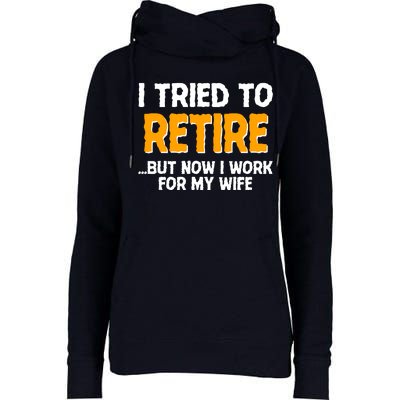 Funny I Tried to Retire But Now I Work For My Wife Womens Funnel Neck Pullover Hood