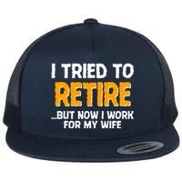 Funny I Tried to Retire But Now I Work For My Wife Flat Bill Trucker Hat