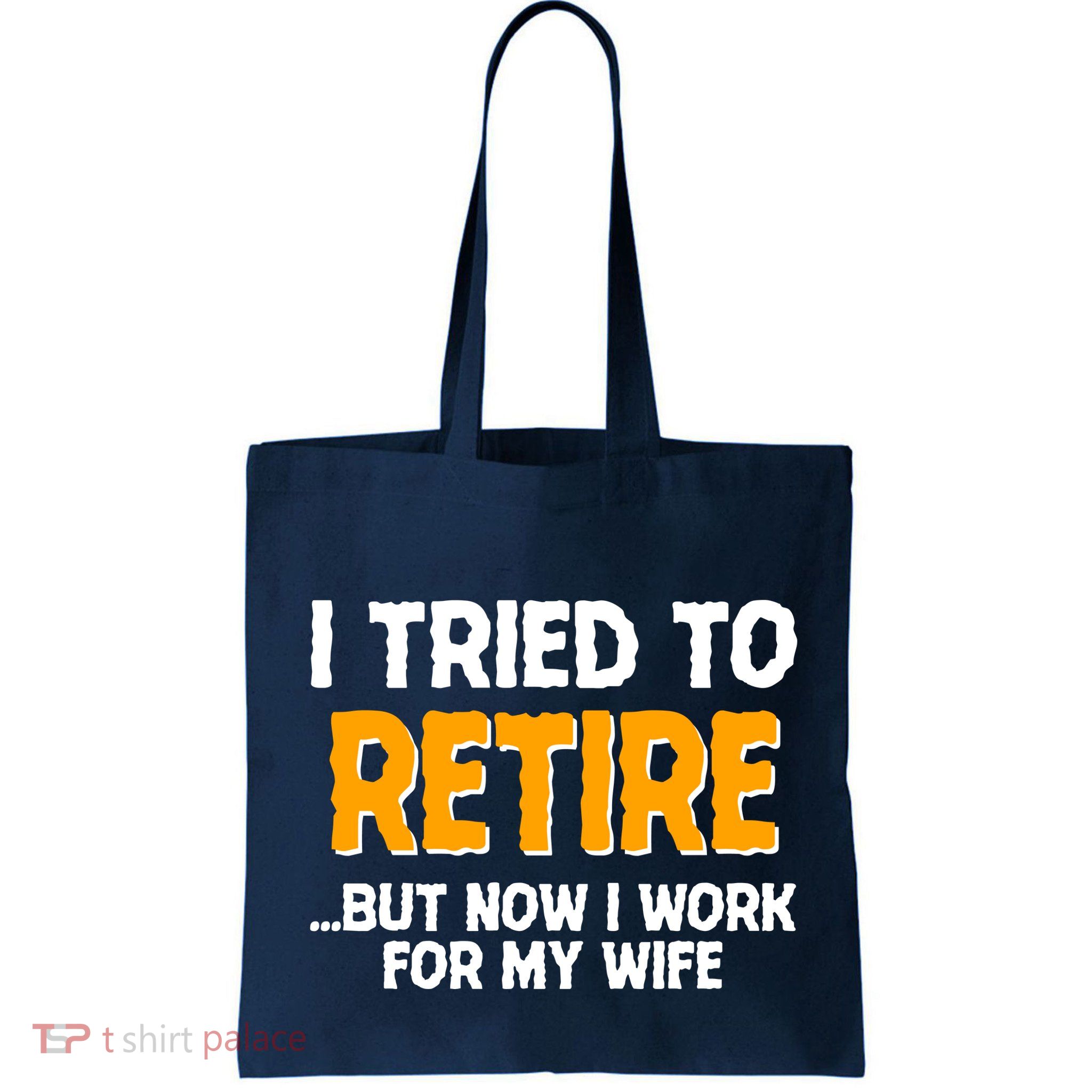 Funny I Tried to Retire But Now I Work For My Wife Bag