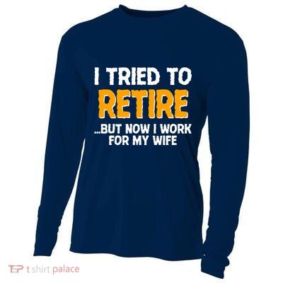 Funny I Tried to Retire But Now I Work For My Wife Cooling Performance Long Sleeve Crew
