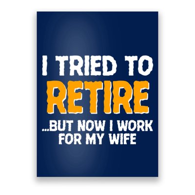 Funny I Tried to Retire But Now I Work For My Wife Poster