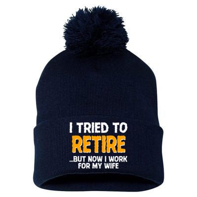 Funny I Tried to Retire But Now I Work For My Wife Pom Pom 12in Knit Beanie