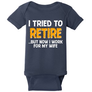 Funny I Tried to Retire But Now I Work For My Wife Baby Bodysuit