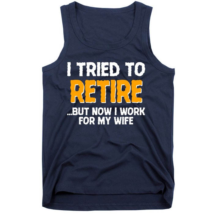 Funny I Tried to Retire But Now I Work For My Wife Tank Top