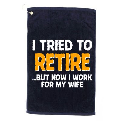 Funny I Tried to Retire But Now I Work For My Wife Golf Towel