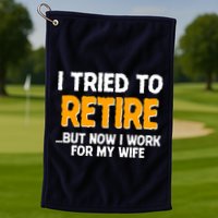 Funny I Tried to Retire But Now I Work For My Wife Golf Towel