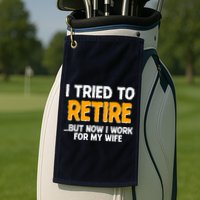 Funny I Tried to Retire But Now I Work For My Wife Golf Towel