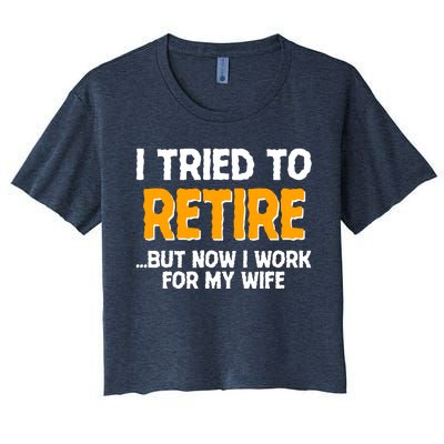 Funny I Tried to Retire But Now I Work For My Wife Women's Crop Top Tee