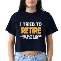 Funny I Tried to Retire But Now I Work For My Wife Women's Crop Top Tee