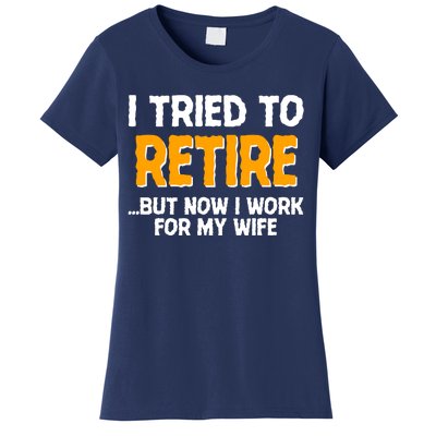 Funny I Tried to Retire But Now I Work For My Wife Women's T-Shirt