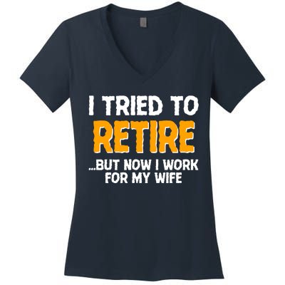 Funny I Tried to Retire But Now I Work For My Wife Women's V-Neck T-Shirt