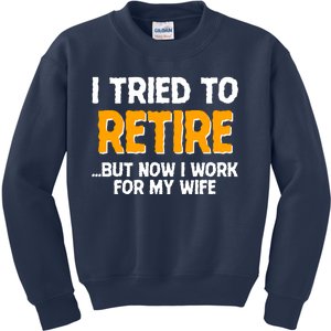 Funny I Tried to Retire But Now I Work For My Wife Kids Sweatshirt