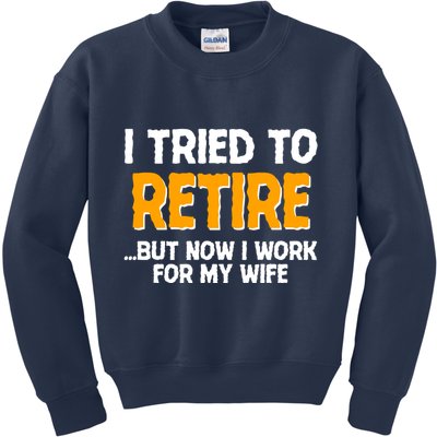 Funny I Tried to Retire But Now I Work For My Wife Kids Sweatshirt