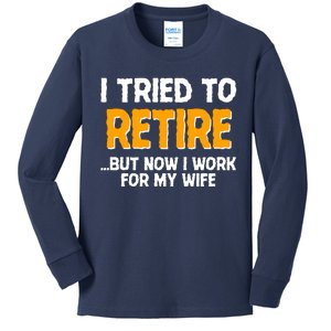 Funny I Tried to Retire But Now I Work For My Wife Kids Long Sleeve Shirt