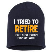 Funny I Tried to Retire But Now I Work For My Wife Short Acrylic Beanie