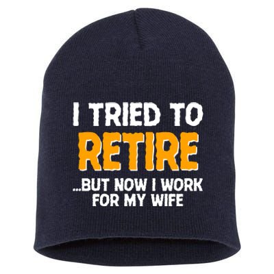 Funny I Tried to Retire But Now I Work For My Wife Short Acrylic Beanie