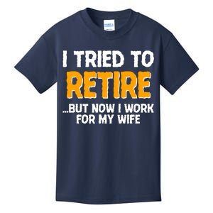 Funny I Tried to Retire But Now I Work For My Wife Kids T-Shirt