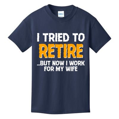 Funny I Tried to Retire But Now I Work For My Wife Kids T-Shirt
