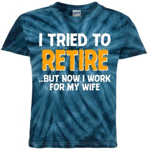 Funny I Tried to Retire But Now I Work For My Wife Kids Tie-Dye T-Shirt