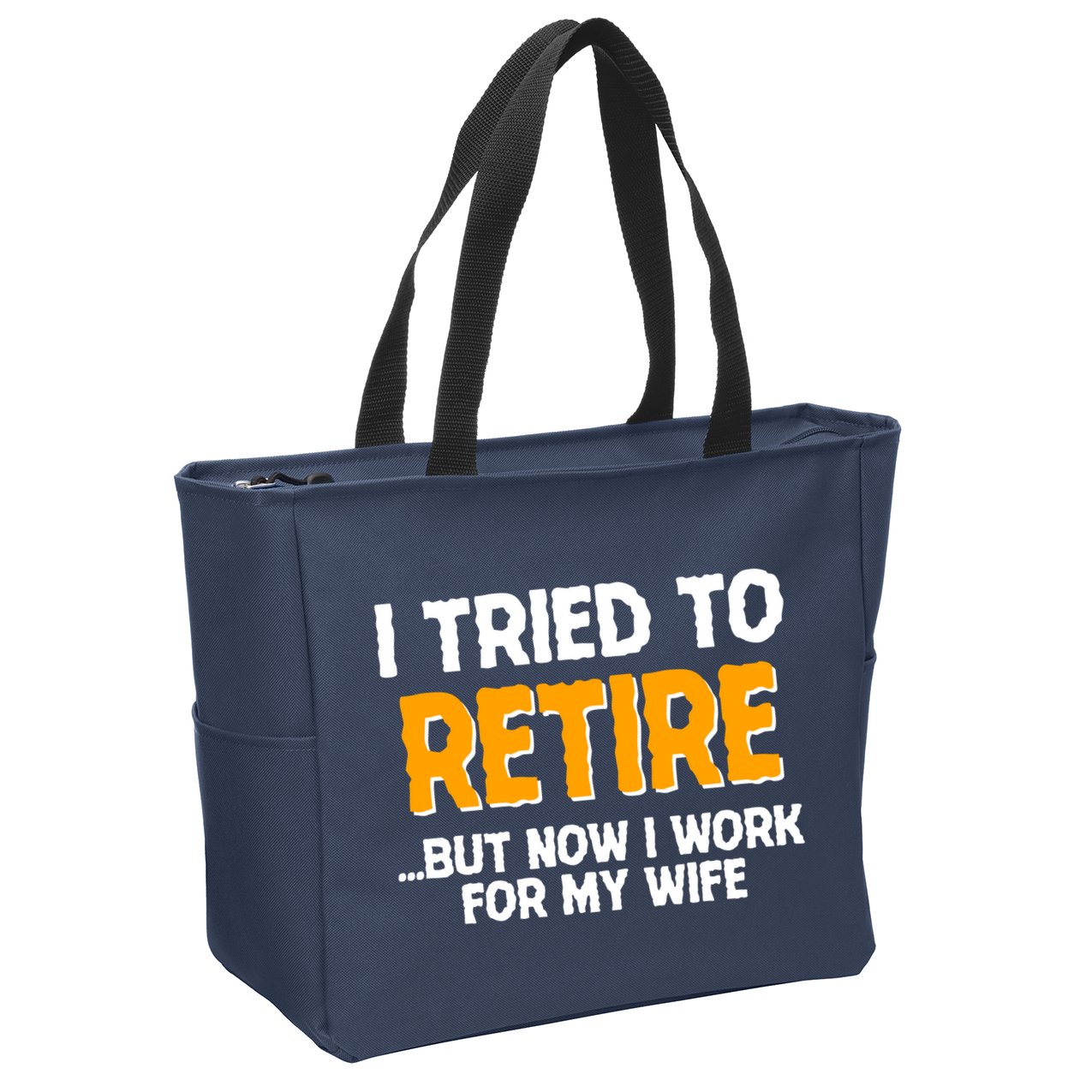 Funny I Tried to Retire But Now I Work For My Wife Zip Tote Bag