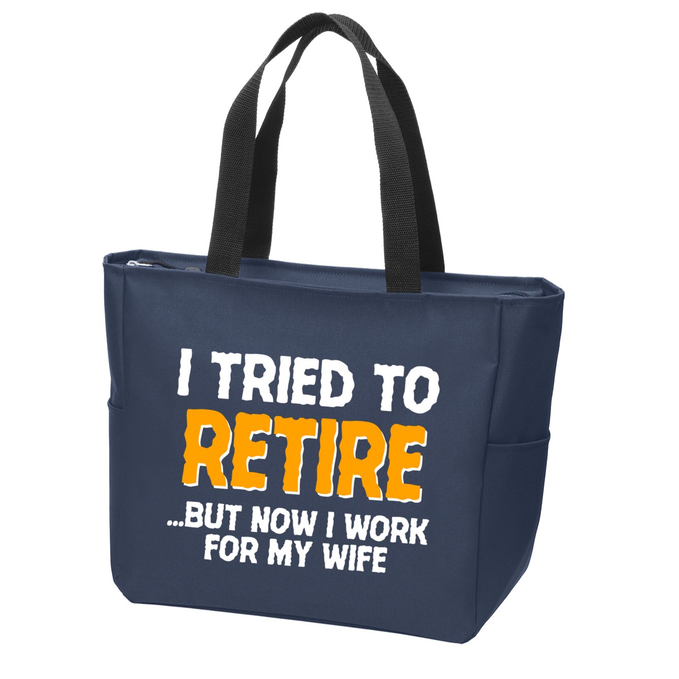 Funny I Tried to Retire But Now I Work For My Wife Zip Tote Bag