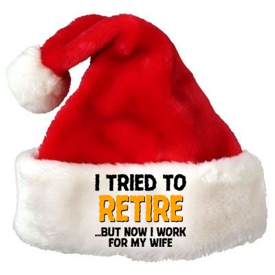 Funny I Tried to Retire But Now I Work For My Wife Premium Christmas Santa Hat