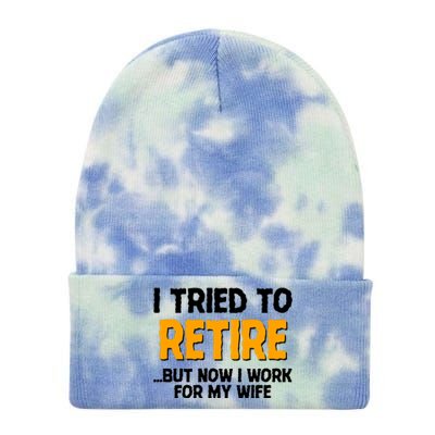 Funny I Tried to Retire But Now I Work For My Wife Tie Dye 12in Knit Beanie