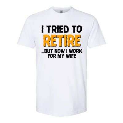 Funny I Tried to Retire But Now I Work For My Wife Softstyle® CVC T-Shirt