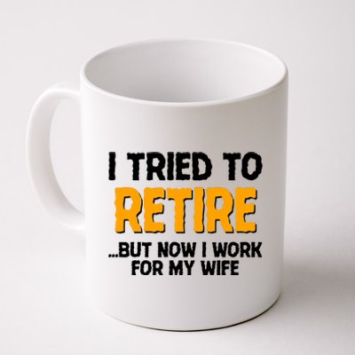 Funny I Tried to Retire But Now I Work For My Wife Coffee Mug