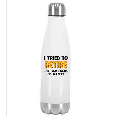 Funny I Tried to Retire But Now I Work For My Wife Stainless Steel Insulated Water Bottle