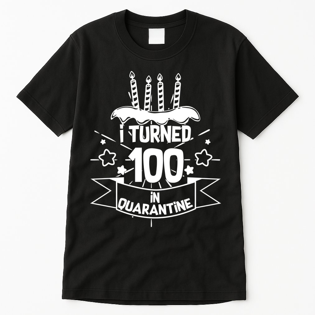 Funny I Turned 100 In Quarantine 100th Birthday Tall T-Shirt